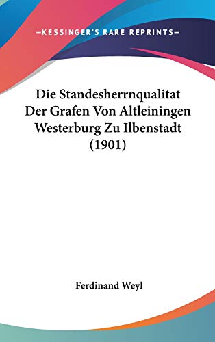 9781120525284: Die Standesherrnqualitat Der Grafen Von Altleiningen Westerburg Zu Ilbenstadt (1901)