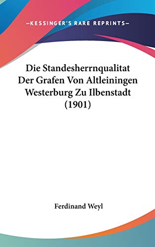 9781120525284: Die Standesherrnqualitat Der Grafen Von Altleiningen Westerburg Zu Ilbenstadt (1901) (German Edition)