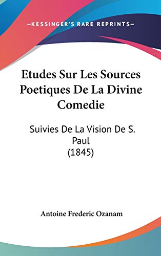 9781120528179: Etudes Sur Les Sources Poetiques De La Divine Comedie: Suivies De La Vision De S. Paul (1845)