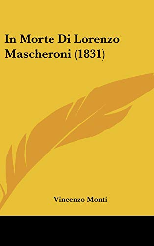 In Morte Di Lorenzo Mascheroni (1831) (Italian Edition) (9781120529572) by Monti, Vincenzo