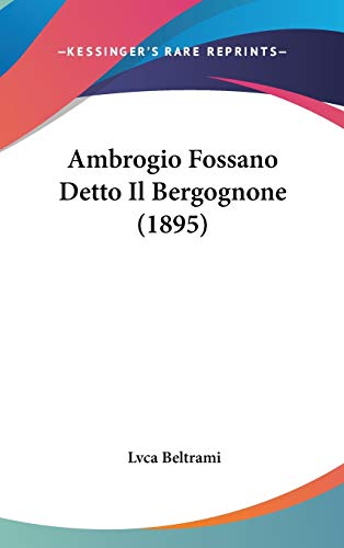 9781120531568: Ambrogio Fossano Detto Il Bergognone (1895) (Italian Edition)