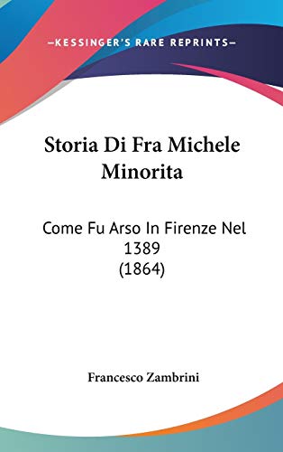 9781120538659: Storia Di Fra Michele Minorita: Come Fu Arso In Firenze Nel 1389 (1864)