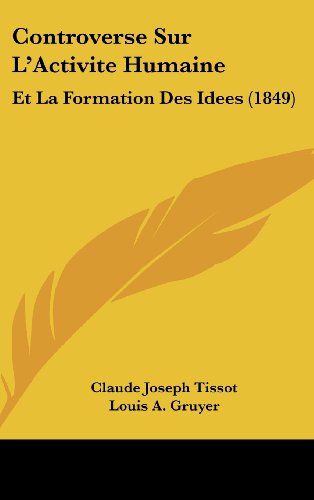 9781120539274: Controverse Sur L'Activite Humaine: Et La Formation Des Idees (1849)