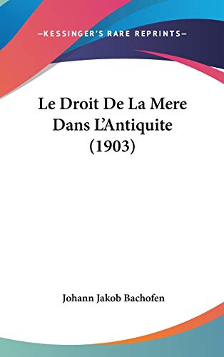 9781120540898: Le Droit De La Mere Dans L'Antiquite (1903)