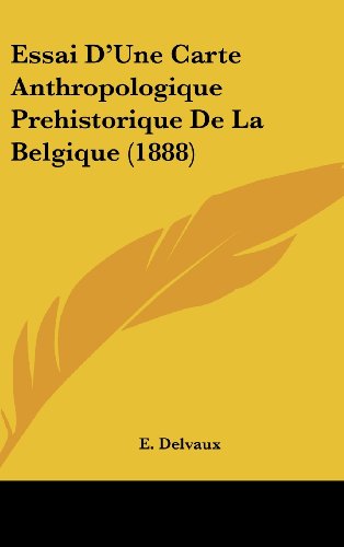 Essai D'Une Carte Anthropologique Prehistorique de La Belgique (1888) - E Delvaux