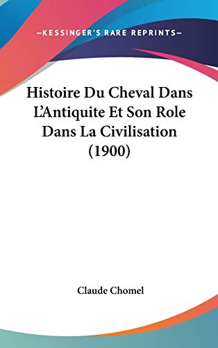 9781120541703: Histoire Du Cheval Dans L'Antiquite Et Son Role Dans La Civilisation (1900)