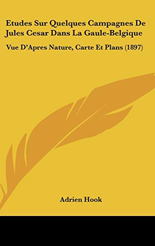 9781120544926: Etudes Sur Quelques Campagnes De Jules Cesar Dans La Gaule-Belgique: Vue D'Apres Nature, Carte Et Plans (1897)