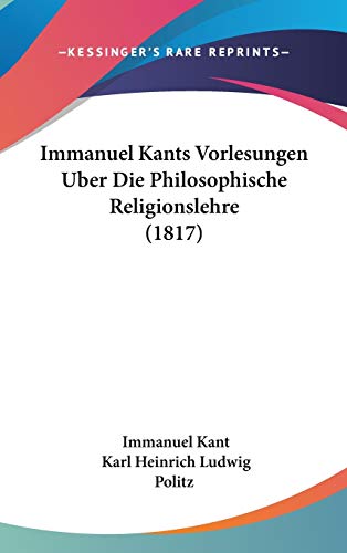 9781120550880: Immanuel Kants Vorlesungen Uber Die Philosophische Religionslehre (1817)