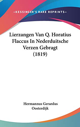 Lierzangen Van Q. Horatius Flaccus in Nederduitsche Verzen Gebragt (1819) - Hermannus Gerardus Oosterdijk