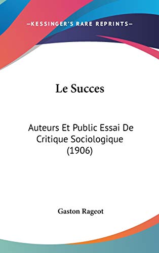 Le Succes: Auteurs Et Public Essai de Critique Sociologique (1906) - Gaston Rageot