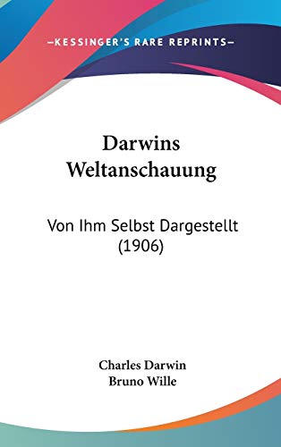 Darwins Weltanschauung: Von Ihm Selbst Dargestellt (1906) (German Edition) (9781120555878) by Darwin, Charles; Wille, Bruno