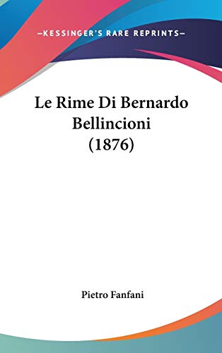 Le Rime Di Bernardo Bellincioni (1876) (Italian Edition) (9781120558251) by Fanfani, Pietro