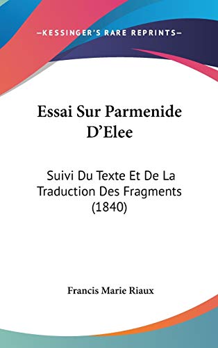 9781120558565: Essai Sur Parmenide D'Elee: Suivi Du Texte Et De La Traduction Des Fragments (1840)