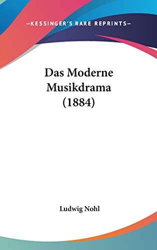 Das Moderne Musikdrama (1884) (German Edition) (9781120559548) by Nohl, Ludwig