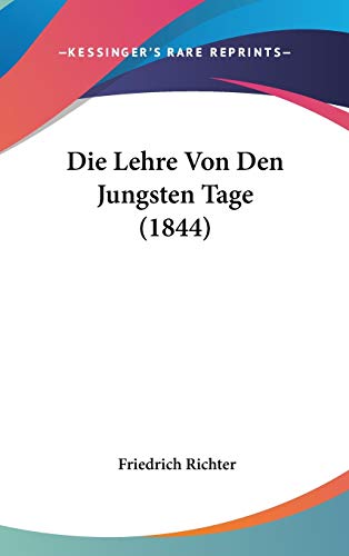 Die Lehre Von Den Jungsten Tage (1844) (German Edition) (9781120560971) by Richter, Friedrich