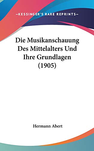 9781120561619: Die Musikanschauung Des Mittelalters Und Ihre Grundlagen (1905) (German Edition)