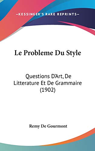 9781120562104: Le Probleme Du Style: Questions D'Art, De Litterature Et De Grammaire (1902)