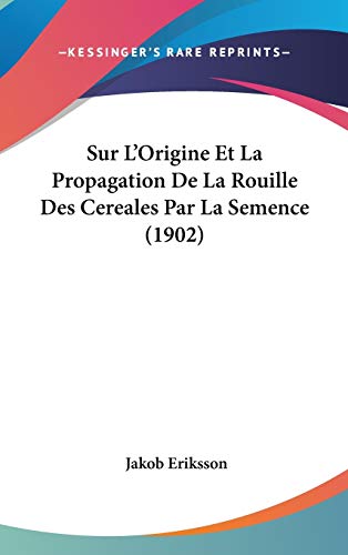 9781120564276: Sur L'Origine Et La Propagation De La Rouille Des Cereales Par La Semence (1902)
