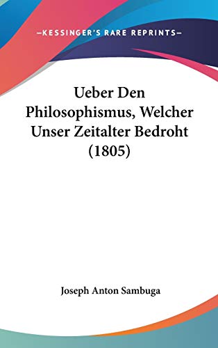 9781120568984: Ueber Den Philosophismus, Welcher Unser Zeitalter Bedroht (1805)