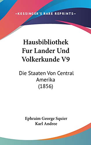 9781120573360: Hausbibliothek Fur Lander Und Volkerkunde V9: Die Staaten Von Central Amerika (1856) (German Edition)