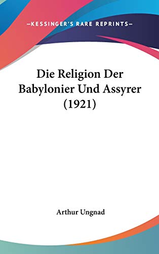 9781120575654: Die Religion Der Babylonier Und Assyrer (1921)