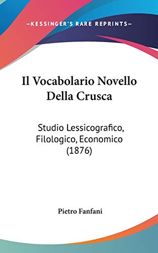 Il Vocabolario Novello Della Crusca: Studio Lessicografico, Filologico, Economico (1876) (Italian Edition) (9781120578518) by Fanfani, Pietro