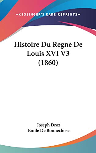 Histoire Du Regne De Louis XVI V3 (1860) (French Edition) (9781120585066) by Droz, Joseph; De Bonnechose, Emile