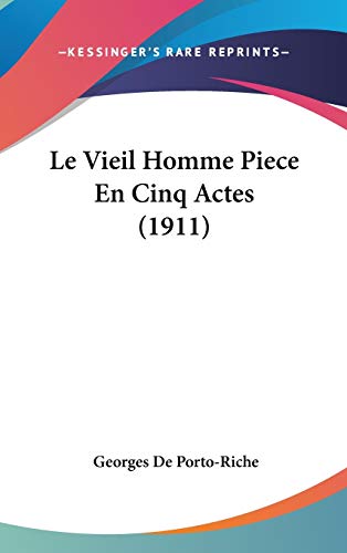 9781120585127: Le Vieil Homme Piece En Cinq Actes (1911)