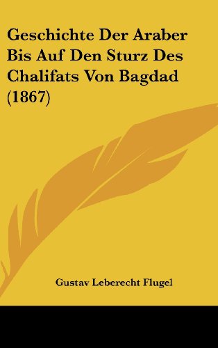 9781120587503: Geschichte Der Araber Bis Auf Den Sturz Des Chalifats Von Bagdad (1867)