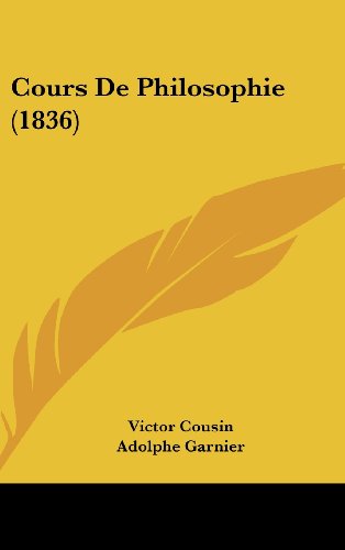 Cours De Philosophie (1836) (French Edition) (9781120587794) by Cousin, Victor; Garnier, Adolphe