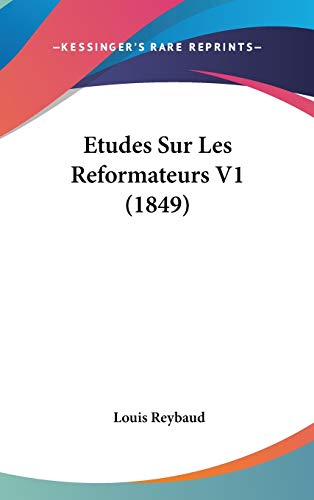 Etudes Sur Les Reformateurs V1 (1849) (French Edition) (9781120588173) by Reybaud, Louis