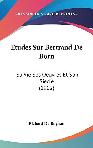 9781120589569: Etudes Sur Bertrand De Born: Sa Vie Ses Oeuvres Et Son Siecle (1902)