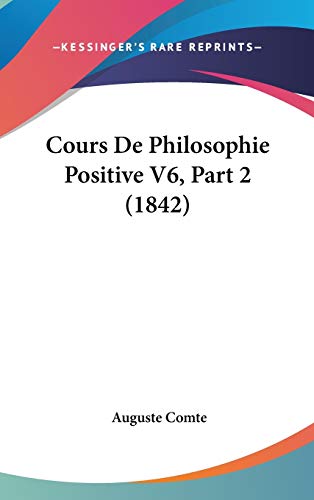 Cours De Philosophie Positive V6, Part 2 (1842) (French Edition) (9781120592088) by Comte, Auguste