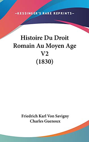 Histoire Du Droit Romain Au Moyen Age V2 (1830) (French Edition) (9781120596543) by Savigny, Friedrich Karl Von