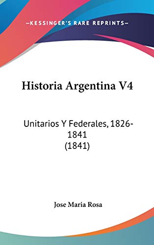 9781120599650: Historia Argentina V4: Unitarios Y Federales, 1826-1841 (1841)