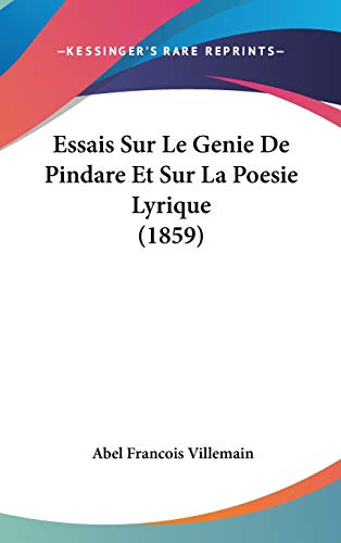 Essais Sur Le Genie De Pindare Et Sur La Poesie Lyrique (1859) (French Edition) (9781120605979) by Villemain, Abel Francois