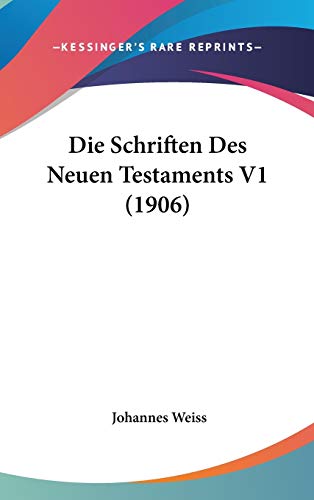 Die Schriften Des Neuen Testaments V1 (1906) (German Edition) (9781120606358) by Weiss, Johannes
