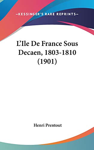 9781120609564: L'Ile De France Sous Decaen, 1803-1810 (1901)