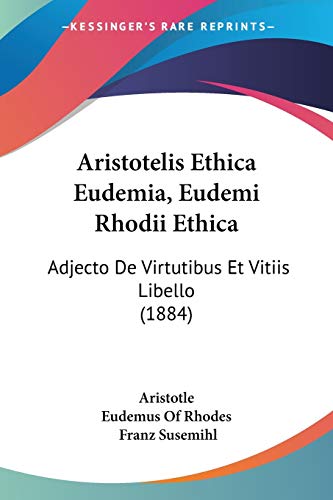 Beispielbild fr Aristotelis Ethica Eudemia, Eudemi Rhodii Ethica: Adjecto De Virtutibus Et Vitiis Libello (1884) (Latin Edition) zum Verkauf von ALLBOOKS1