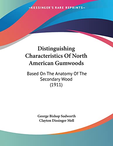 Stock image for Distinguishing Characteristics Of North American Gumwoods: Based On The Anatomy Of The Secondary Wood (1911) for sale by California Books