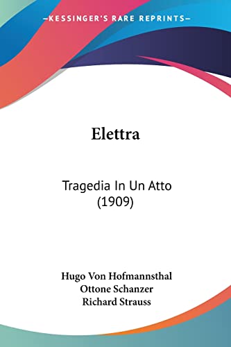 Elettra: Tragedia In Un Atto (1909) (Italian Edition) (9781120615374) by Hofmannsthal, Hugo Von; Schanzer, Ottone; Strauss, Richard