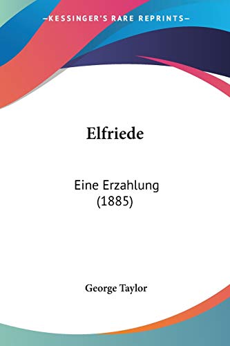 Elfriede: Eine Erzahlung (1885) (German Edition) (9781120615428) by Taylor, Sir George