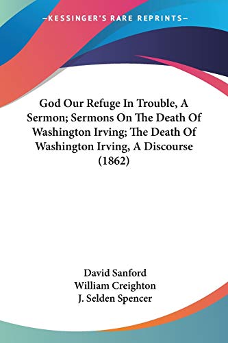Stock image for God Our Refuge In Trouble, A Sermon; Sermons On The Death Of Washington Irving; The Death Of Washington Irving, A Discourse (1862) for sale by ALLBOOKS1