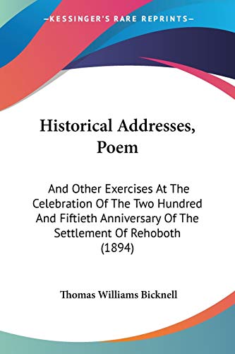 Beispielbild fr Historical Addresses, Poem: And Other Exercises At The Celebration Of The Two Hundred And Fiftieth Anniversary Of The Settlement Of Rehoboth (1894) zum Verkauf von California Books