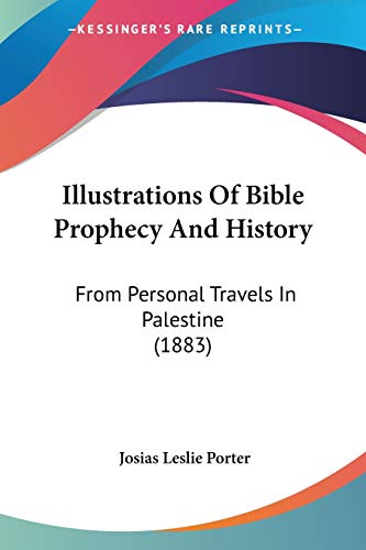 Stock image for Illustrations Of Bible Prophecy And History: From Personal Travels In Palestine (1883) for sale by California Books