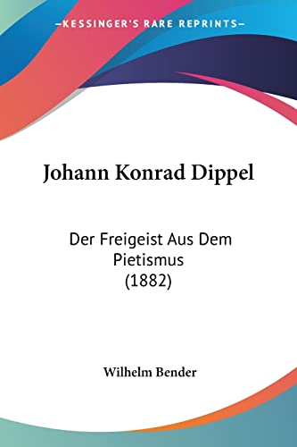 9781120632579: Johann Konrad Dippel: Der Freigeist Aus Dem Pietismus (1882)