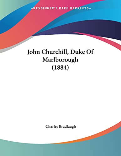 John Churchill, Duke Of Marlborough (1884) (9781120632951) by Bradlaugh, Charles