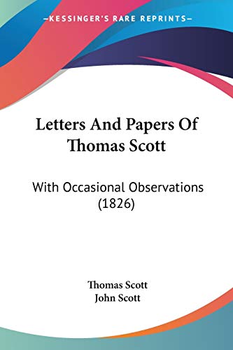 Letters And Papers Of Thomas Scott: With Occasional Observations (1826) (9781120636676) by Scott, Thomas