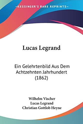 Stock image for Lucas Legrand: Ein Gelehrtenbild Aus Dem Achtzehnten Jahrhundert (1862) (German Edition) for sale by ALLBOOKS1