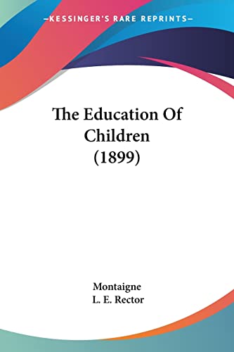The Education Of Children (1899) (9781120648969) by Montaigne